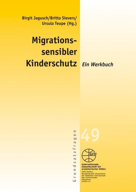 Migrationssensibler Kinderschutz: Ein Werkbuch (Reihe Grundsatzfragen / Gelbe Schriftenreihe) Law