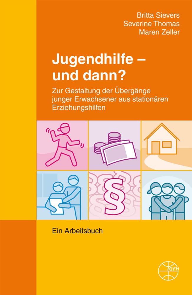 Jugendhilfe - und dann?: Zur Gestaltung der Übergänge junger Erwachsener aus stationären Erziehungshilfen - Ein Arbeitsbuch (Publikationen aus IGfH-Projekten) Social Sciences