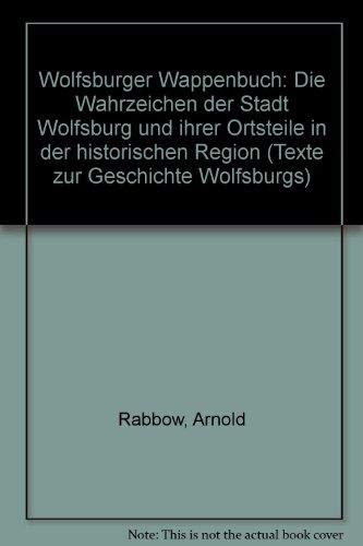 Wolfsburger Wappenbuch. Die Wahrzeichen der Stadt Wolfsburg und ihrer Ortsteile in der historischen Region Politics & History
