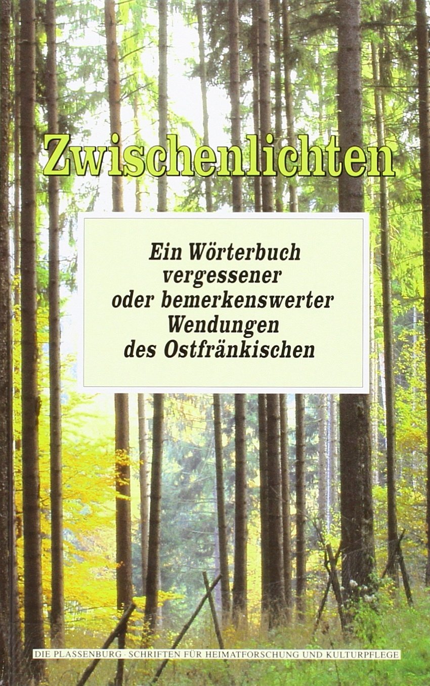 Zwischenlichten: Ein Wörterbuch vergessener oder bemerkenswerter Wendungendes Ostfränkischen (Die Plassenburg) Books