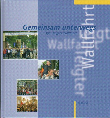 Gemeinsam unterwegs: Bildband zur 150. Telgter Wallfart Books