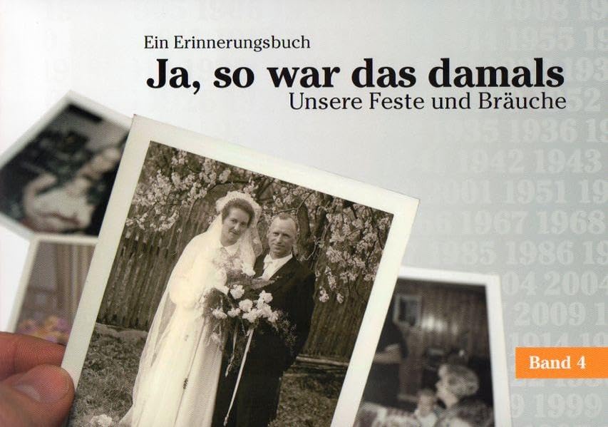 Ja, so war das damals. Ein Erinnerungsbuch Band 4: Unsere Feste und Bräuche Politics & History