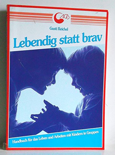 Lebendig statt brav: Handbuch für Erziehung und Animation mit Kindern Learning & Reference