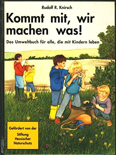 Kommt mit, wir machen was!: Das Umweltbuch für alle, die mit Kindern leben Natural Sciences