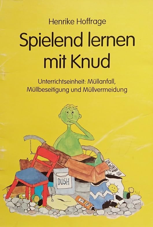 Spielend lernen mit Knud: Unterrichtseinheit: Müllanfall, Müllbeseitigung und Müllvermeidung Education & Training