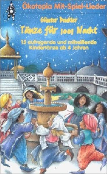 Tänze für 1001 Nacht: 15 aufregende und mitreissende Kindertänze ab 4 Jahren (Ökotopia Mit-Spiel-Lieder) Children's books