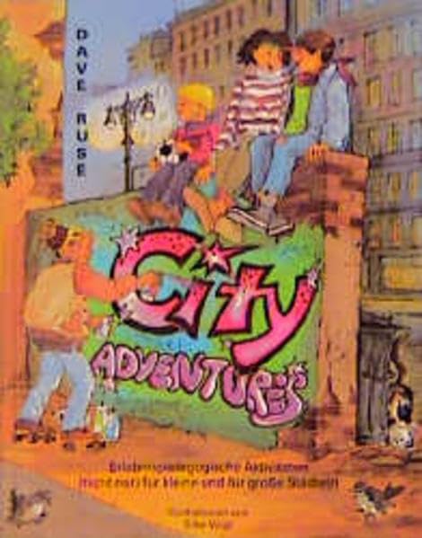 City Adventures: Erlebnispädagogische Aktivitäten für grosse und kleine Städte(r): Erlebnispädagogische Aktivitäten (nicht nur) für große und kleine Städte(r). Über 200 Spiele u. Aktivitäten Education & Training