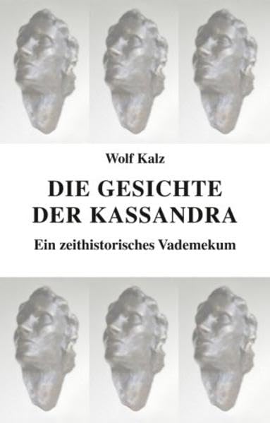 Die Gesichte der Kassandra: Ein zeithistorisches Vademekum Politics & History