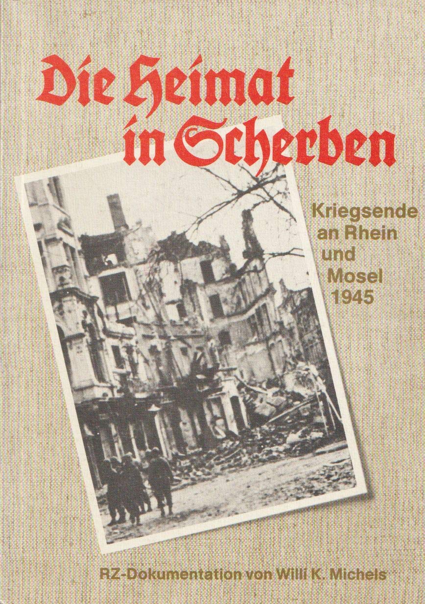 Die Heimat in Scherben: Kriegsende an Rhein und Mosel 1945 (Kleine RZ Bücherei) Books