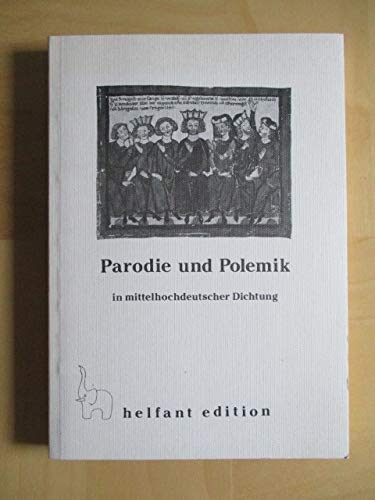 Parodie und Polemik in mittelhochdeutscher Dichtung: 123 Texte von Kürenberg bis Frauenlob samt dem Wartburgkrieg nach der Grossen Heidelberger Liederhandschrift C (Helfant-Texte) Business & Technology