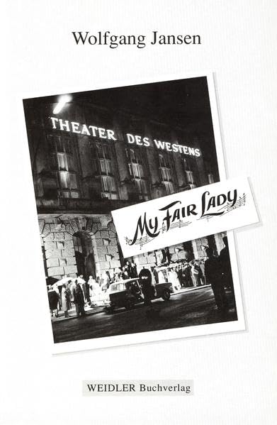 My Fair Lady: Die deutsche Erstaufführung 1961 im Berliner "Theater des Westens" (Kleine Schriften der Gesellschaft für unterhaltende Bühnenkunst) Arts & Music