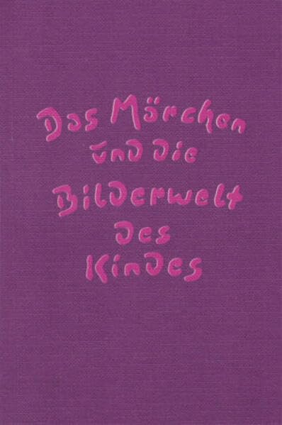 Das Märchen und die Bilderwelt des Kindes (Edition Weißenseifen) Fairy Tales & Legends