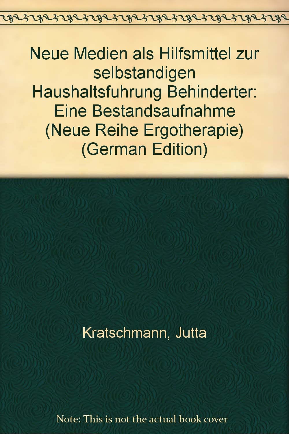 Neue Medien als Hilfsmittel zur selbständigen Haushaltsführung Behinderter: Eine Bestandsaufnahme (Neue Reihe Ergotherapie: Reihe 7 Fachbereich Technik und Medien) Film, Art & Culture