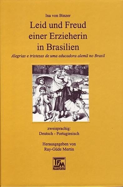 Leid und Freud einer Erzieherin in Brasilien /Alegrias e tristezas de uma educadora alema no Brasil. Deutsch /Portugiesisch (Lusofonia) Contemporary literature