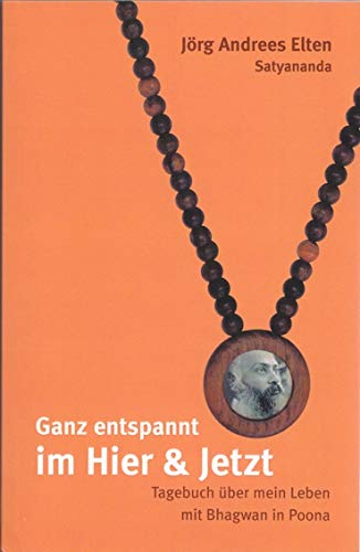 Ganz entspannt im Hier und Jetzt. Tagebuch über mein Leben mit Bhagwan in Poona. Politics & Society Books