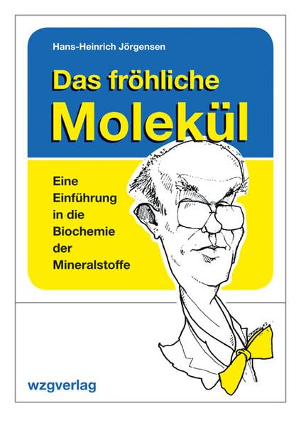 Das fröhliche Molekül: Eine Einführung in die Biochemie der Mineralstoffe Medicine
