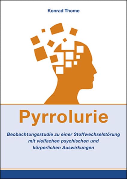 Pyrrolurie: Beobachtungsstudie zu einer Stoffwechselstörung mit vielfachen psychischen und körperlichen Auswirkungen Medicine