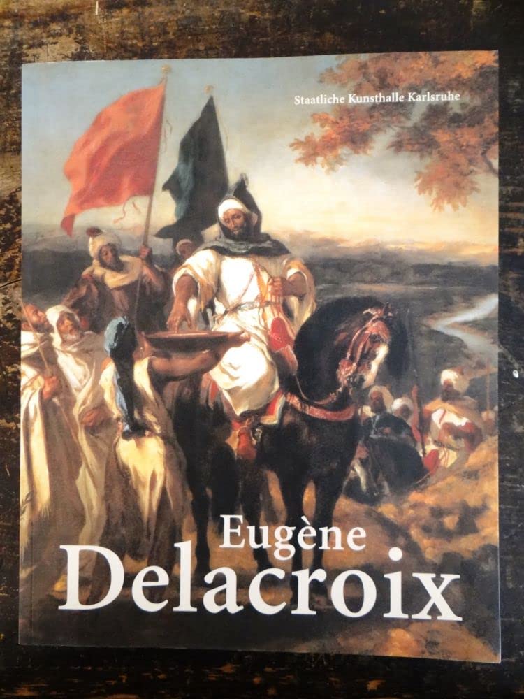 Eugène Delacroix: Staatliche Kunsthalle Karlsruhe, 1. November 2003 - 1. Februar 2004 Film, Art & Culture