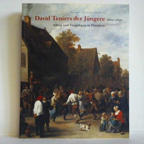 David Teniers der Jüngere 1610-1690: Alltag und Vergnügen in Flandern ; Sonderausstellung des Landes Baden-Württemberg Arts & Music