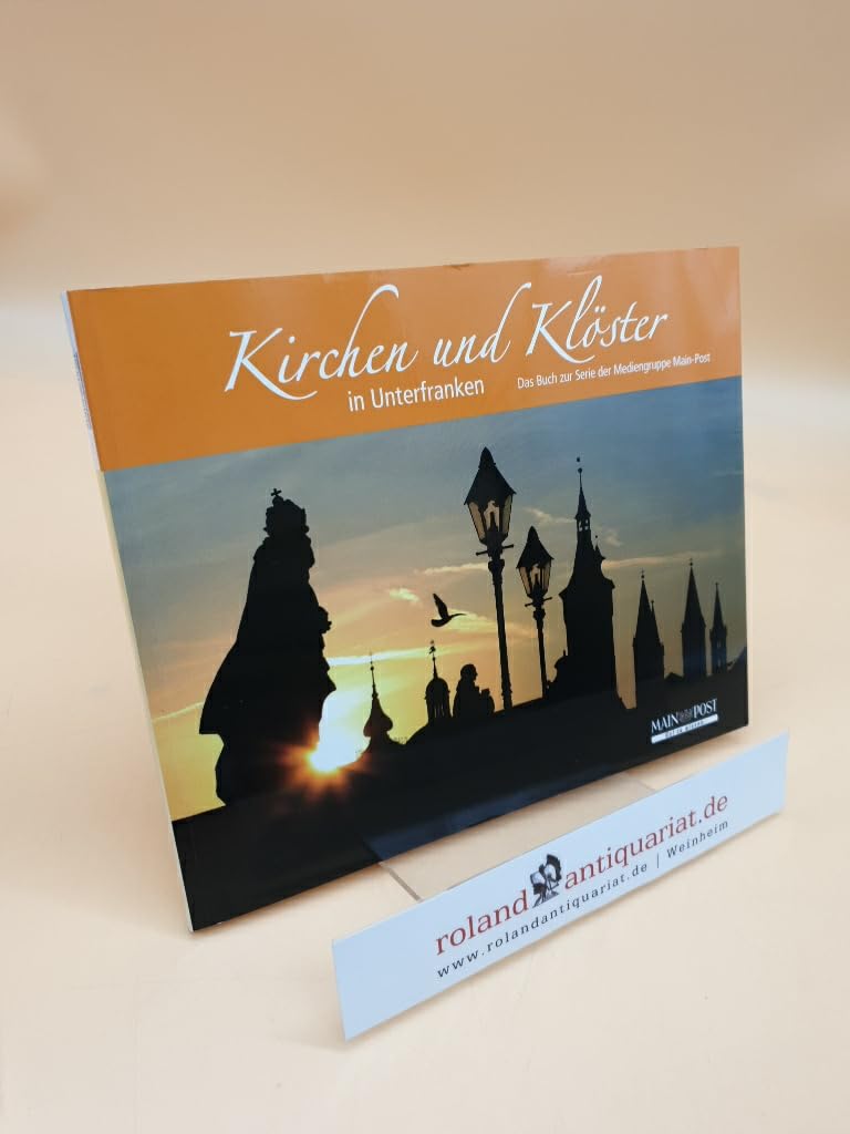 Kirchen und Klöster in Unterfranken -Das Buch zur Serie der Mediengruppe Main-Post Books