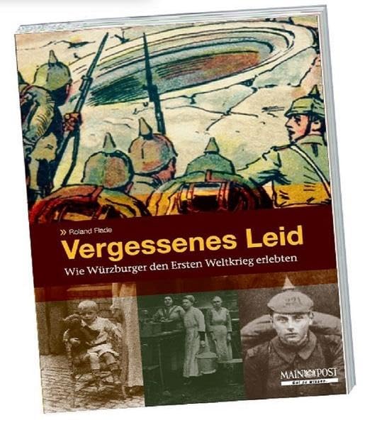 Vergessenes Leid: Wie Würzburger den Ersten Weltkrieg erlebten Politics & History