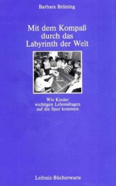 Mit dem Kompass durch das Labyrinth der Welt: Wie Kinder wichtigen Lebensfragen auf die Spur kommen Education & Training