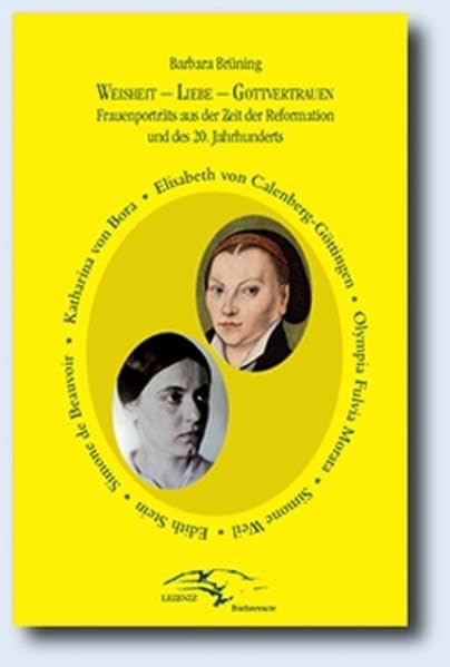 Weisheit - Liebe - Gottvertrauen: Frauenporträts aus der Zeit der Reformation und des XX. Jahrhundert Memories