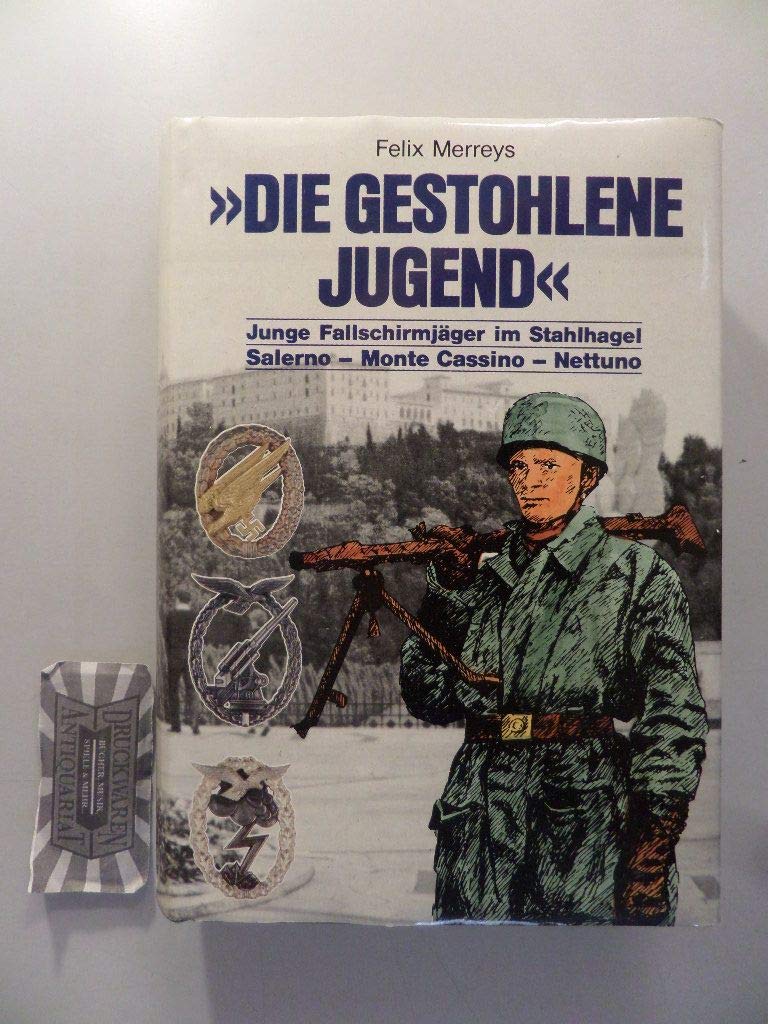 Die gestohlene Jugend. Junge Fallschirmjäger im Stahlhagel, Salerno - Monte Cassino - Nettuno book