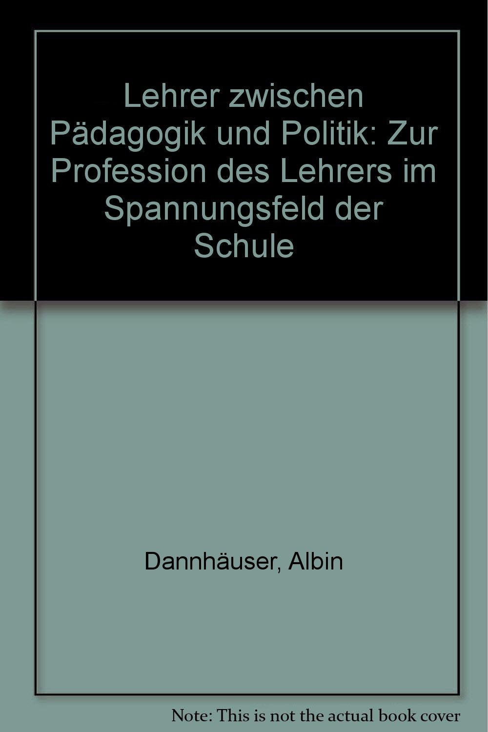 Lehrer zwischen Pädagogik und Politik: Zur Profession des Lehrers im Spannungsfeld der Schule Books