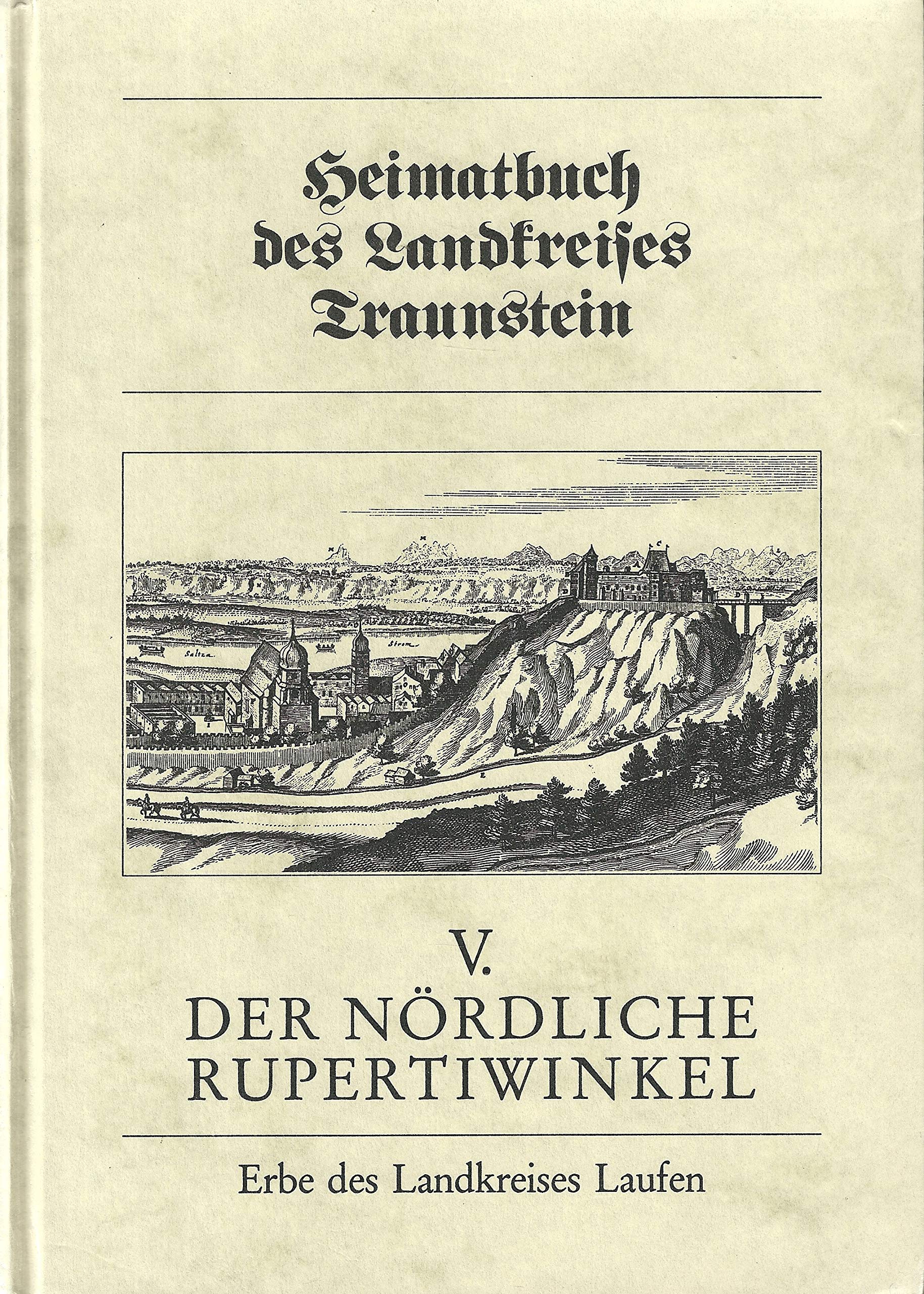 Heimatbuch des Landkreises Traunstein / Der nördliche Rupertiwinkel: Erbe des Landkreises Laufen Books