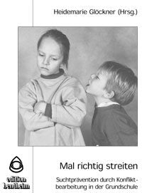 Mal richtig streiten: Suchtprävention durch Konfliktbearbeitung in der Grundschule Psychology
