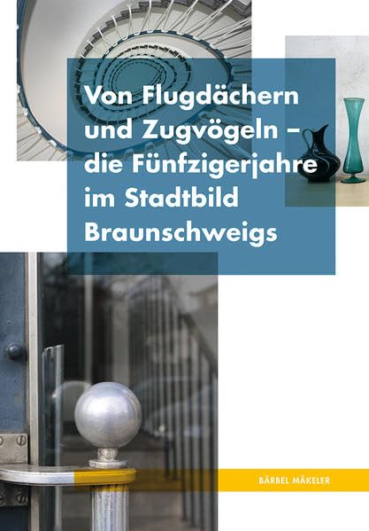 Von Flugdächern und Zugvögeln: die Fünfzigerjahre im Stadtbild Braunschweigs Politics & History