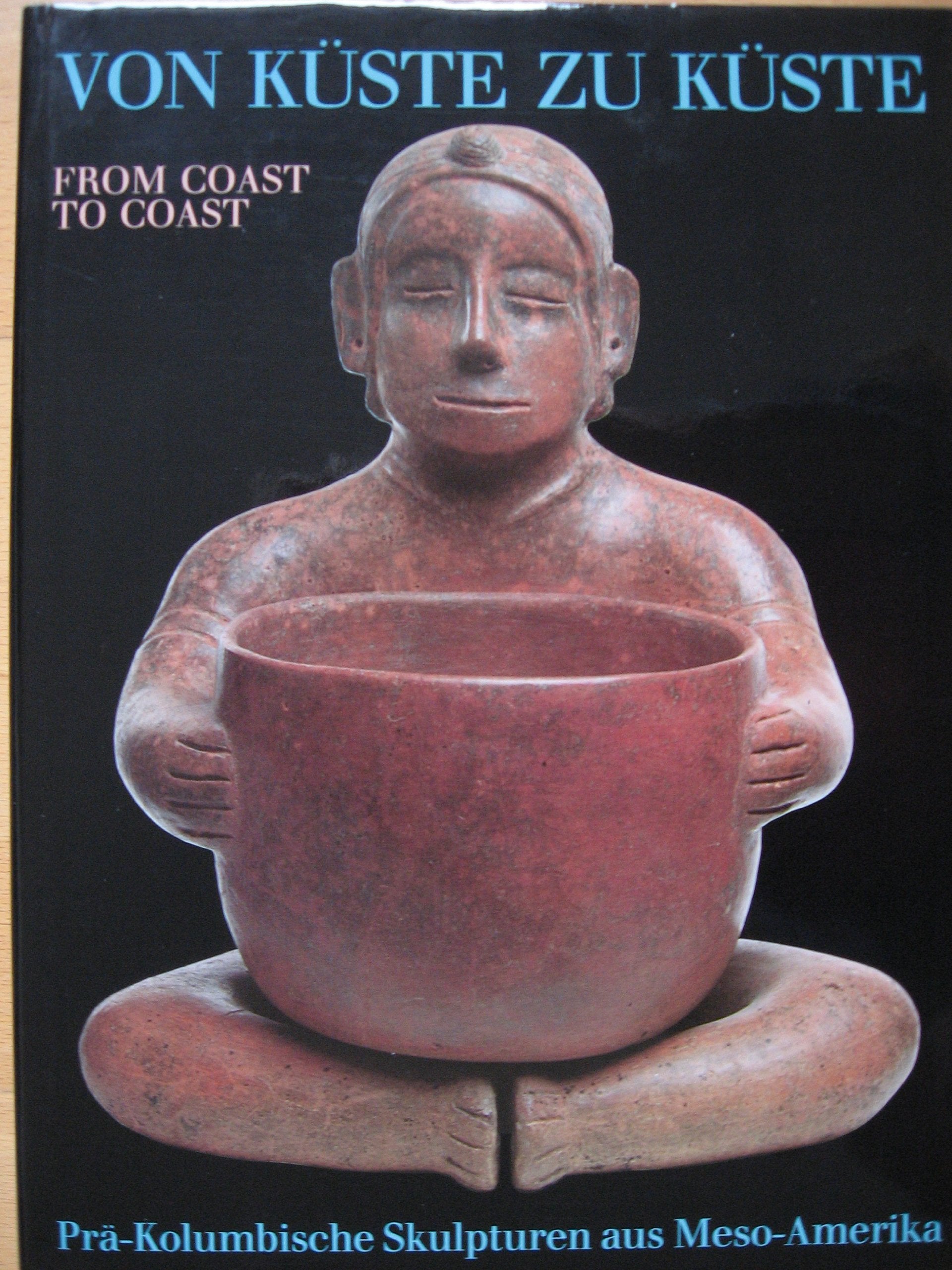 Von Küste zu Küste. Prä-Kolumbische Skulpturen aus Meso-Amerika. Ausstellungskatalog Reference Books