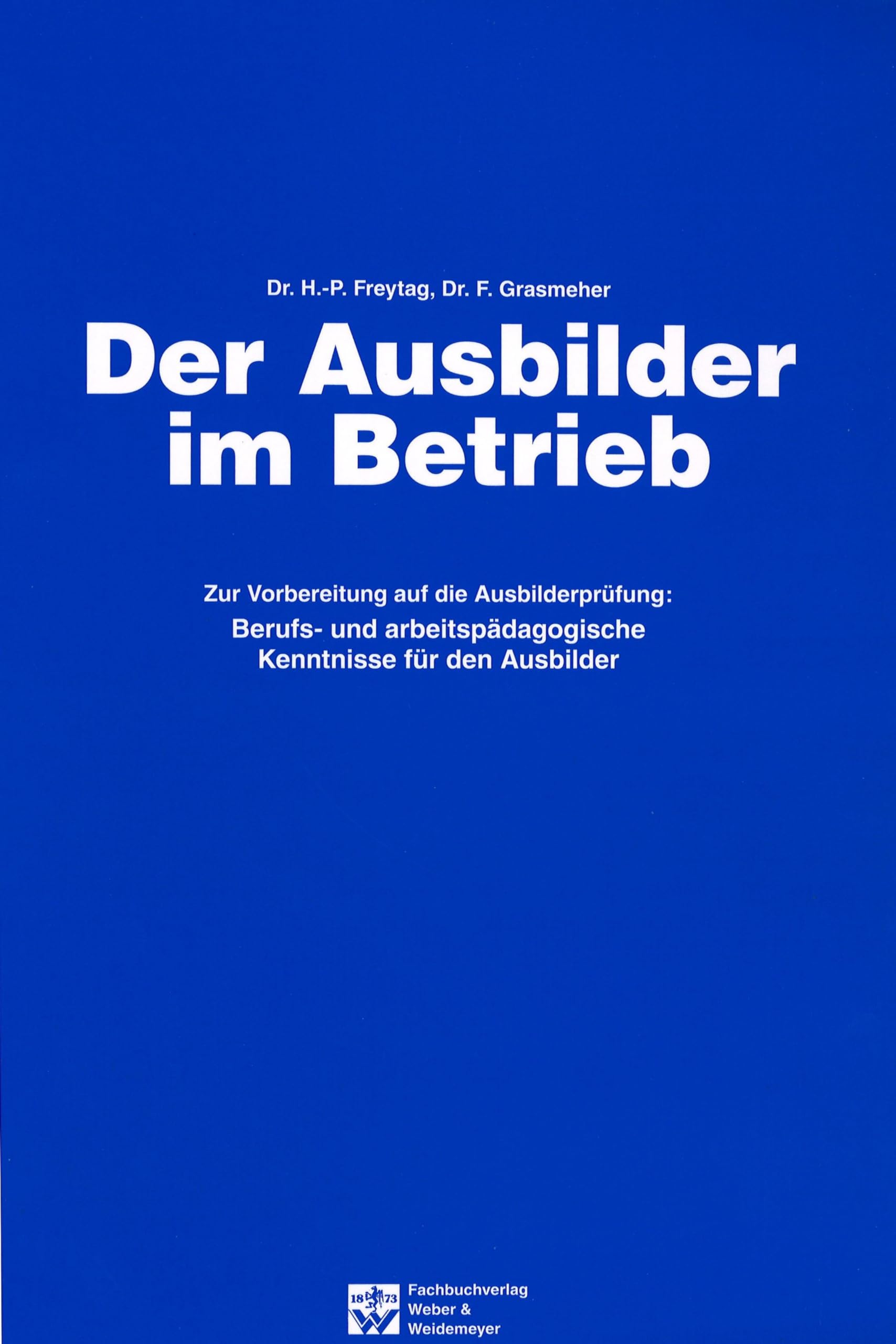 Der Ausbilder im Betrieb: Berufs- und arbeitspädagogische Kenntnisse für den Ausbilder Study Guides