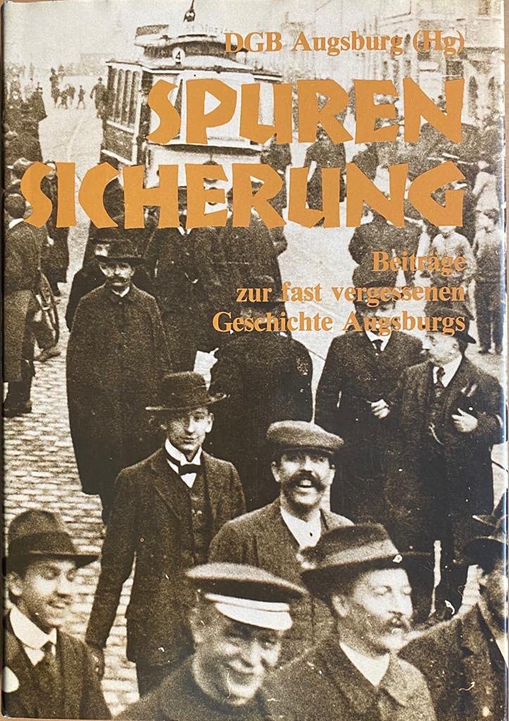 Spurensicherung. Beiträge zur fast vergessenen Geschichte Augsburgs Politics & History