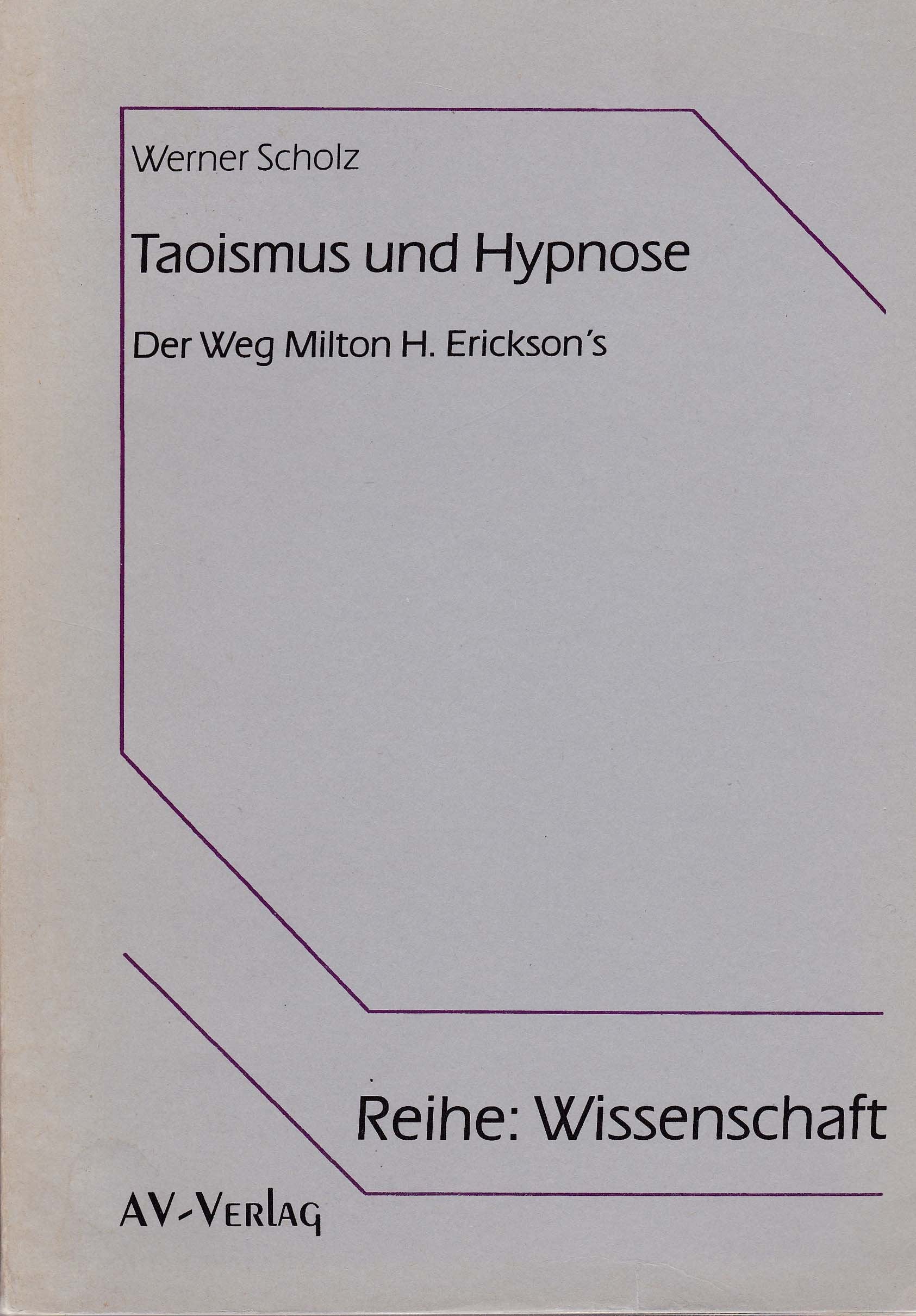 Taoismus und Hypnose - Der Weg Milton H. Ericksons. Eine vergleichende Untersuchung philosophischer Grundannahmen und spezifischer ... und der Psychotherapie Milton H. Ericksons Religion & Esotericism