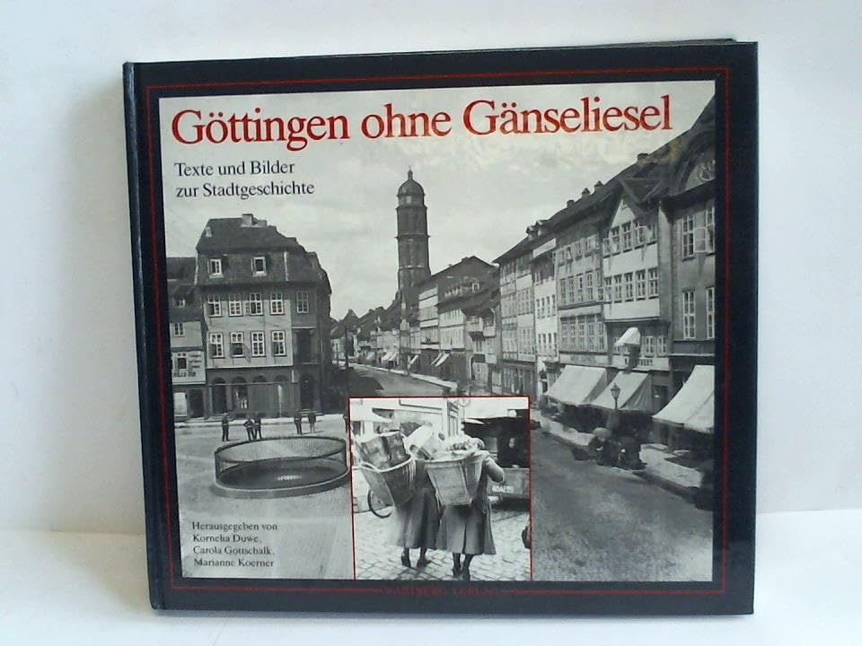 Göttingen ohne Gänseliesel: Texte und Bilder zur Stadtgeschichte Social Sciences