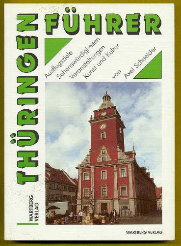 Thüringen-Führer: Ausflugsziele, Sehenswürdigkeiten, Kultur, touristische Tips Travel
