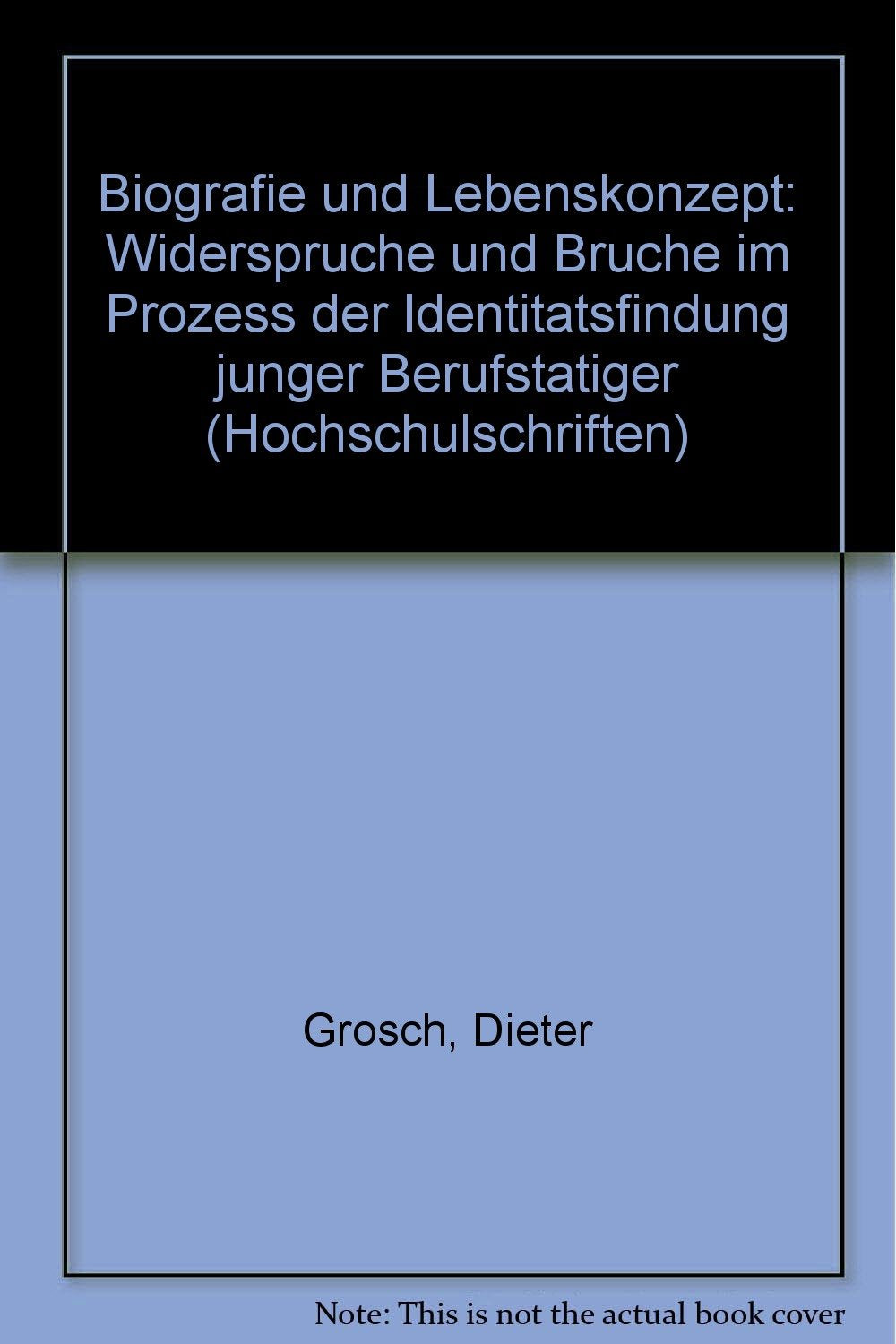 Biographie und Lebenskonzept. Widersprüche und Brüche im Prozeß der Identitätsfindung junger Berufstätiger. Books