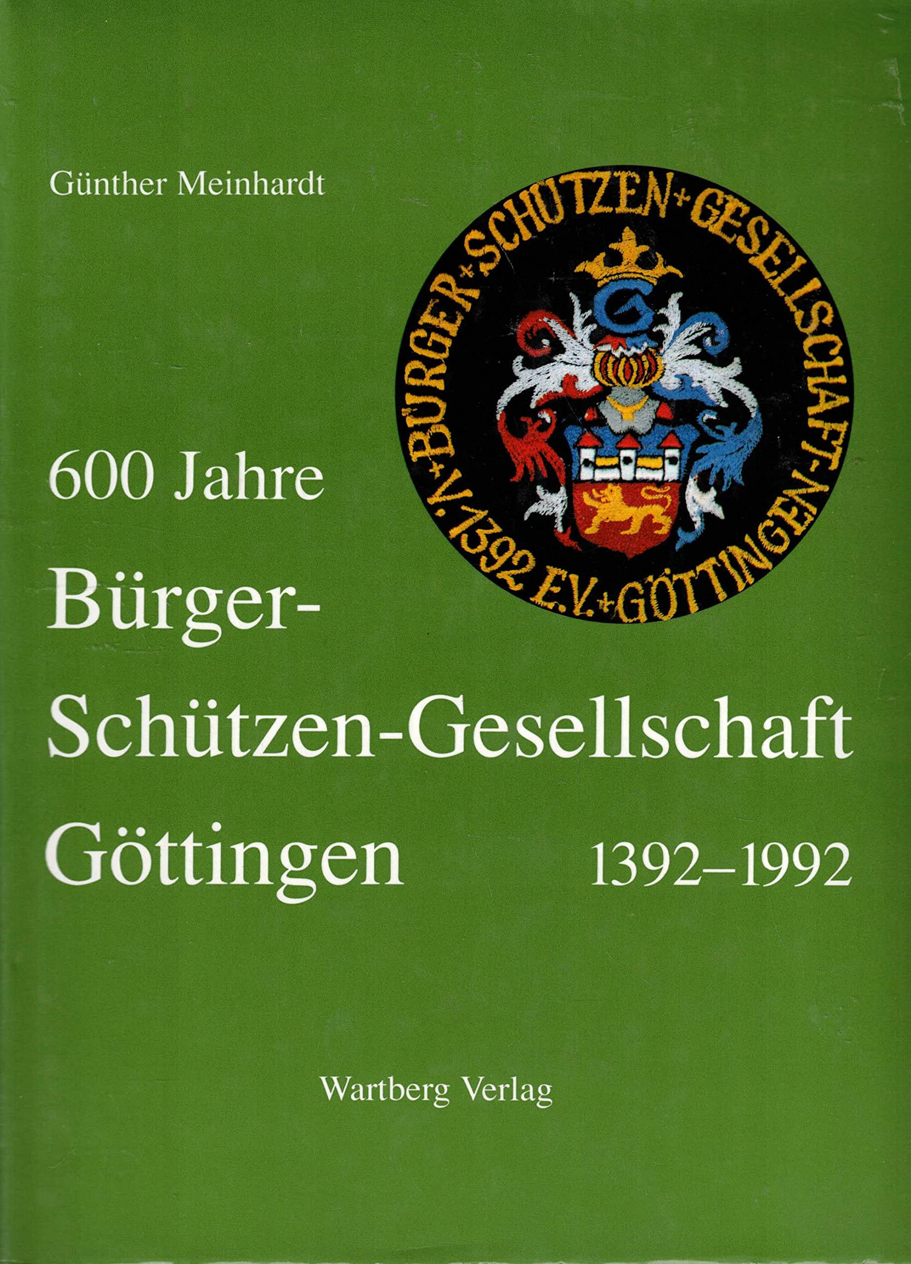 600 Jahre Bürger-Schützen-Gesellschaft Göttingen 1392-1992 General education