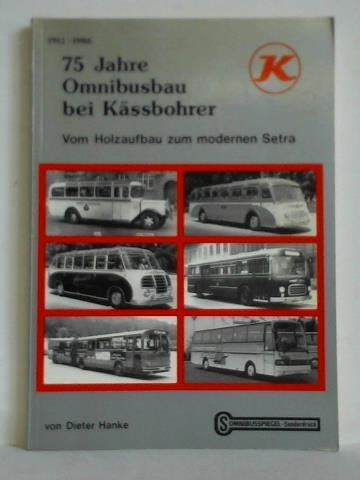 75 Jahre Omnibusbau bei Kässbohrer. Vom Holzaufbau zum modernen Setra 1911-1986 Business & Technology