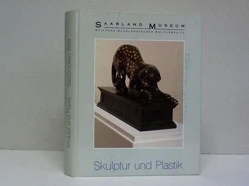 Skulptur und Plastik : Skulptur, Plastik und Zeichnungen von Bildhauern des 19. und 20. Jahrhunderts aus der Sammlung der Modernen Galerie des Saarland Museums Saarbrücken Books