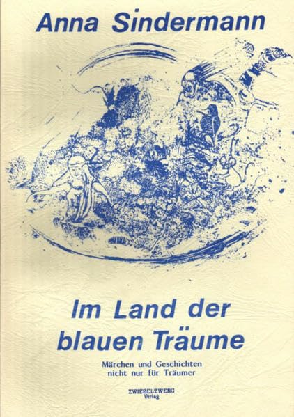 Im Land der blauen Träume: Märchen und Geschichten nicht nur für Träumer Fairy Tales & Legends