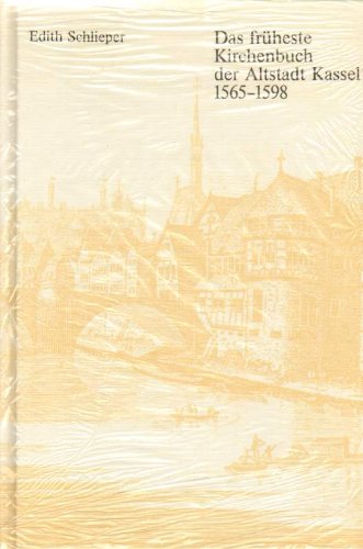 Das früheste Kirchenbuch der Altstadt Kassel: 1565-1598 (Hessische Forschungen zur geschichtlichen Landes- und Volkskunde) Books