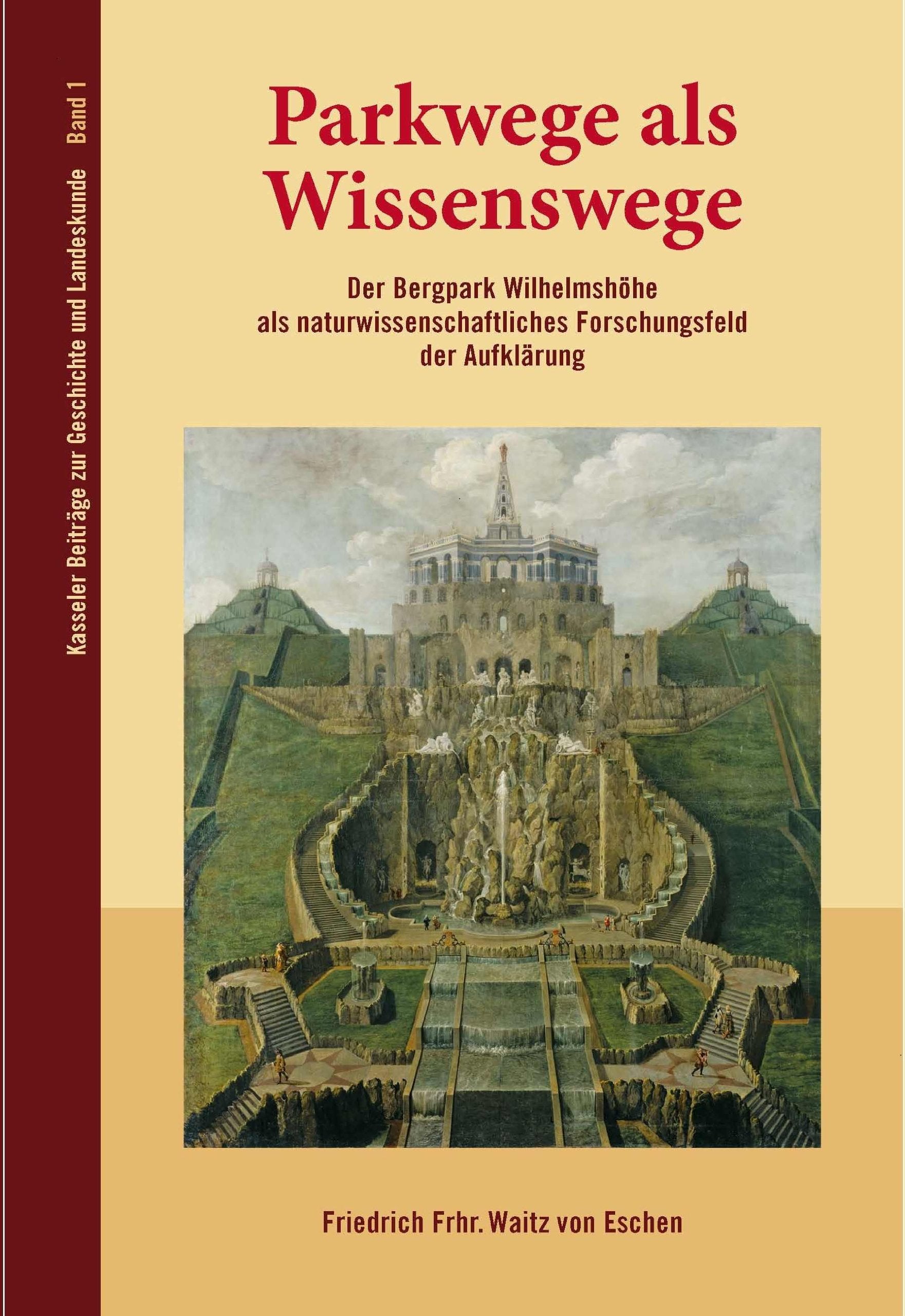 Parkwege als Wissenswege: Der Bergpark Wilhelmshöhe als naturwissenschaftliches Forschungsfeld der Aufklärung Natural Sciences