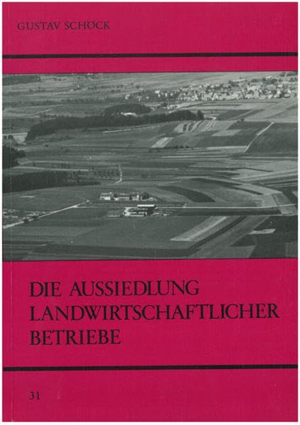Die Aussiedlung landwirtschaftlicher Betriebe (Untersuchungen des Ludwig-Uhland-Instituts) Law