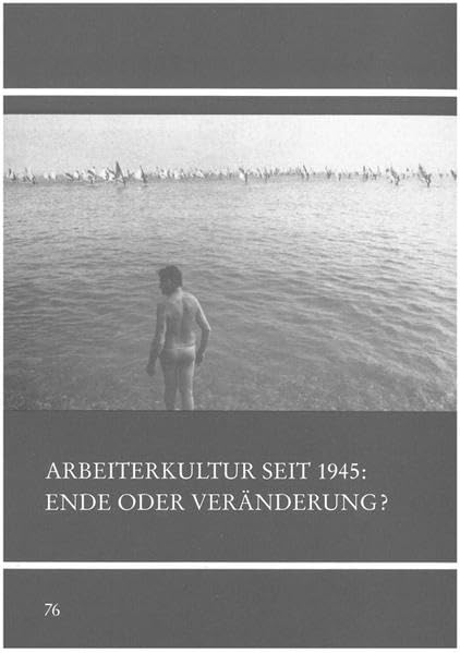 Arbeiterkultur seit 1945 - Ende oder Veränderung?: 5. Tagung der Kommission "Arbeiterkultur" in der Deutschen Gesellschaft für Volkskunde vom 30. ... (Untersuchungen des Ludwig-Uhland-Instituts) Law