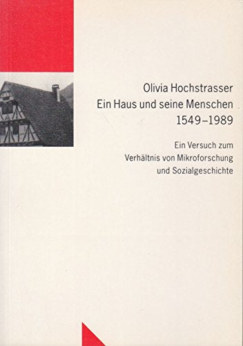 Ein Haus und seine Menschen 1549-1989: Ein Versuch zum Verhältnis von Mikroforschung und Sozialgeschichte (Untersuchungen des Ludwig-Uhland-Instituts) Natural Sciences
