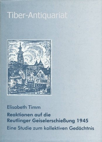 Reaktionen auf die Reutlinger Geiselerschiessung 1945: Eine Studie zum kollektiven Gedächtnins (Livre en allemand) book