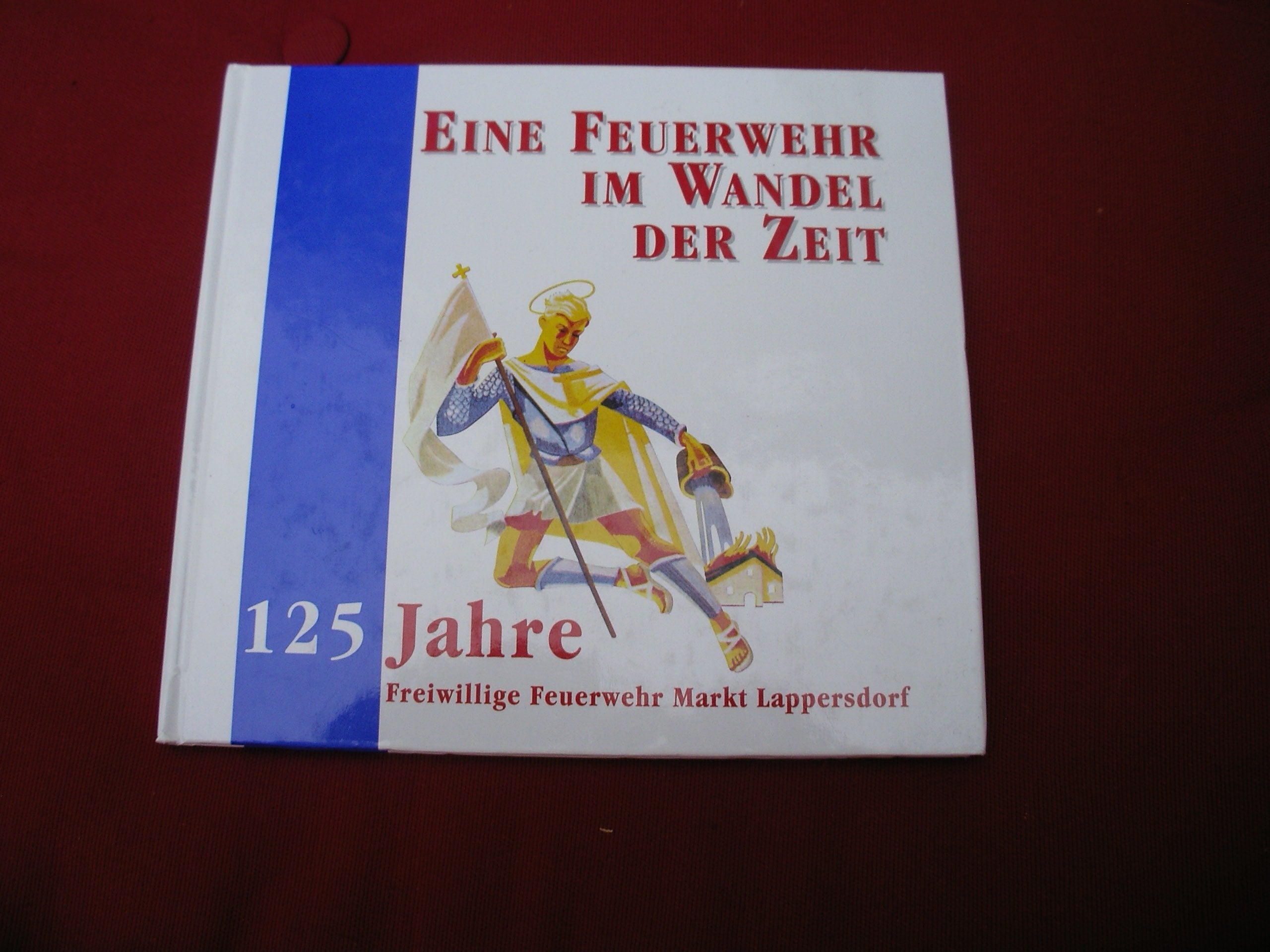 Eine Feuerwehr im Wandel der Zeit: 125 Jahre FFW Markt Lappersdorf book